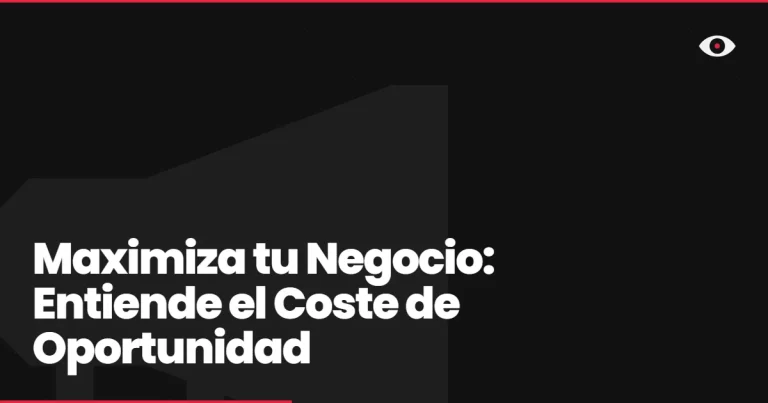 Maximiza tu Negocio: Entiende el Coste de Oportunidad