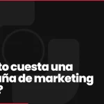 ¿Cuánto cuesta una campaña de marketing digital?