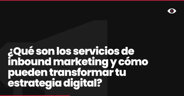 ¿Qué son los servicios de inbound marketing y cómo pueden transformar tu estrategia digital?