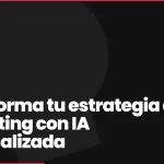 Transforma tu estrategia de marketing con IA personalizada