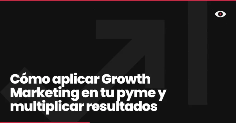 Cómo aplicar Growth Marketing en tu pyme y multiplicar resultados