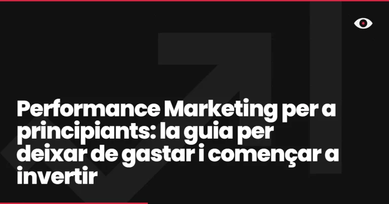 Performance Marketing per a principiants: la guia per deixar de gastar i començar a invertir