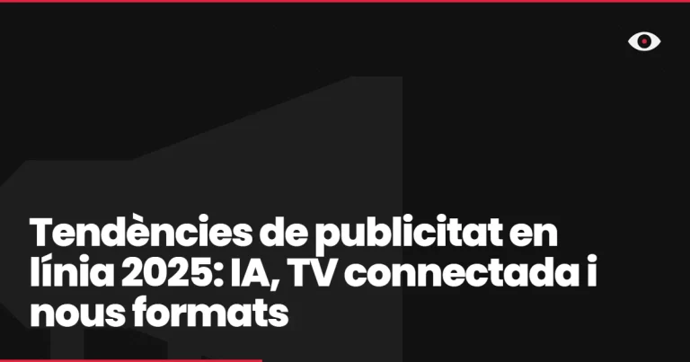 Tendències de publicitat en línia 2025: IA, TV connectada i nous formats