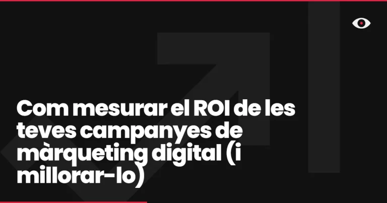 Com mesurar el ROI de les teves campanyes de màrqueting digital (i millorar-lo)