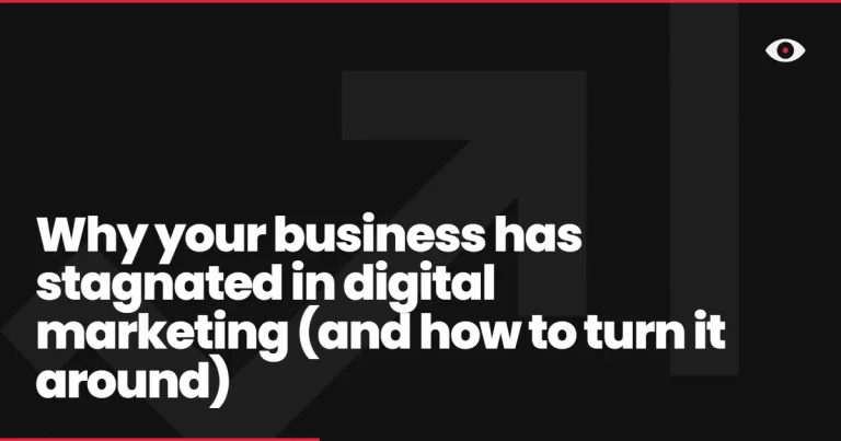 Why your business has stagnated in digital marketing (and how to turn it around)