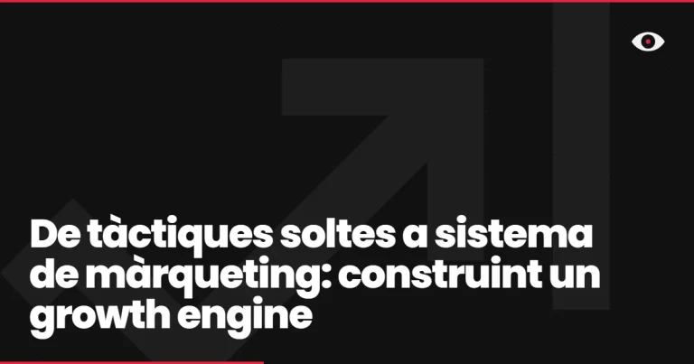 De tàctiques soltes a sistema de màrqueting: construint un growth engine