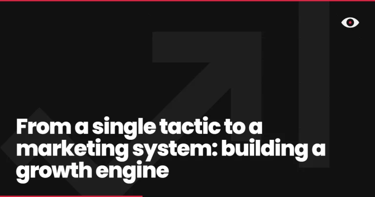 From a single tactic to a marketing system: building a growth engine