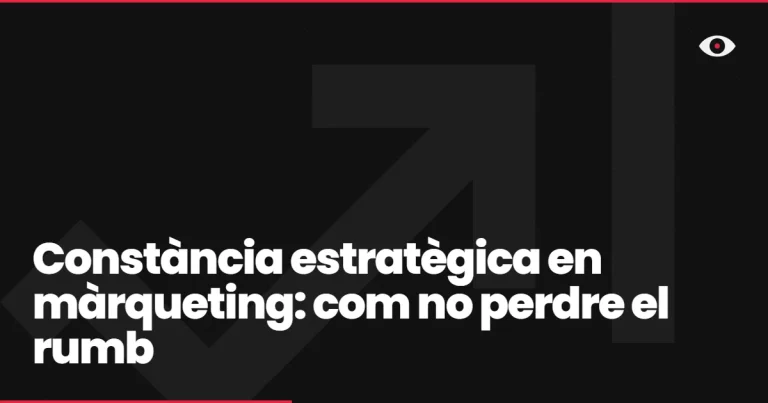 Constància estratègica en màrqueting: com no perdre el rumb