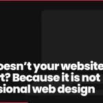 Why doesn’t your website convert? Because it is not professional web design