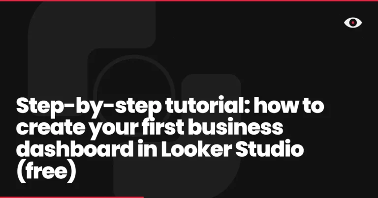 Step-by-step tutorial: how to create your first business dashboard in Looker Studio (free)