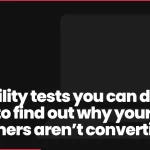 5 usability tests you can do today to find out why your customers aren’t converting