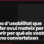 5 proves d’usabilitat que podeu fer avui mateix per descobrir per què els vostres clients no converteixen