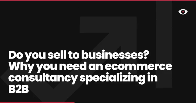 Do you sell to businesses? Why you need an ecommerce consultancy specializing in B2B