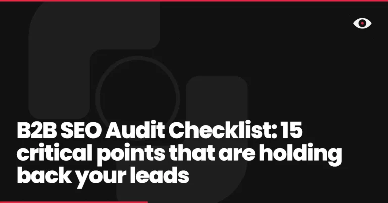 B2B SEO Audit Checklist: 15 critical points that are holding back your leads