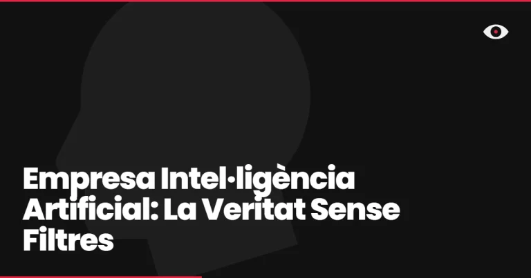 Empresa Intel·ligència Artificial: La Veritat Sense Filtres
