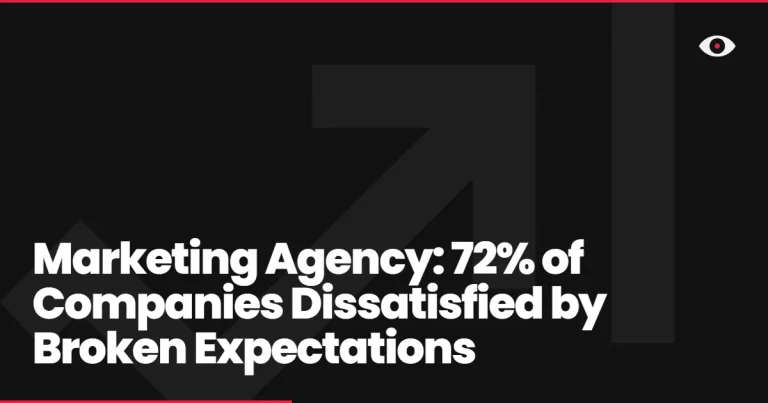Marketing Agency: 72% of Companies Dissatisfied by Broken Expectations