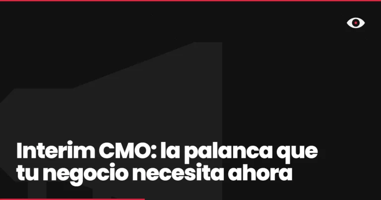 Interim CMO: la palanca que tu negocio necesita ahora