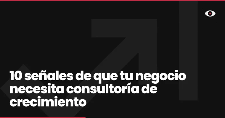 10 señales de que tu negocio necesita consultoría de crecimiento