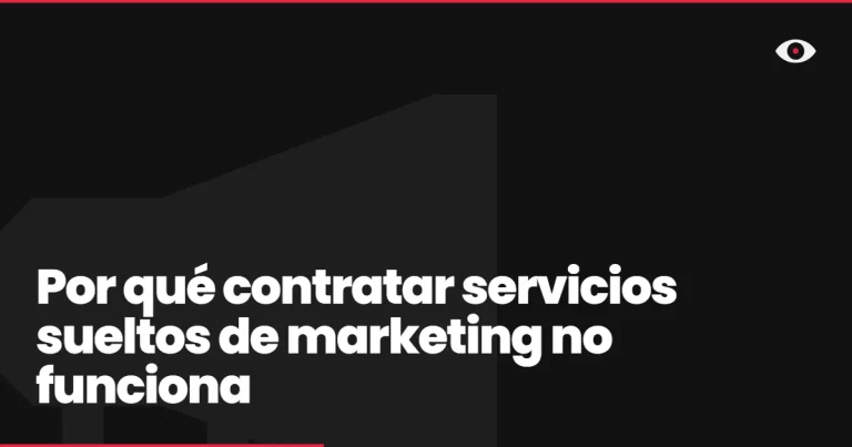 Por qué contratar servicios sueltos de marketing no funciona