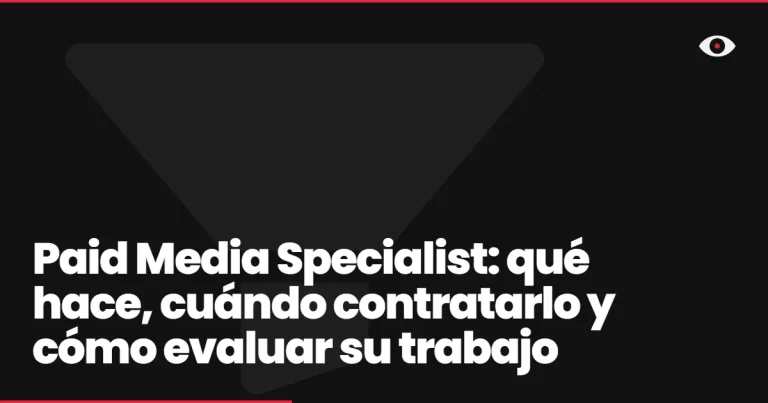 Paid Media Specialist: qué hace, cuándo contratarlo y cómo evaluar su trabajo