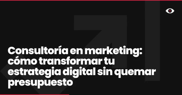 Consultoría en marketing: cómo transformar tu estrategia digital sin quemar presupuesto