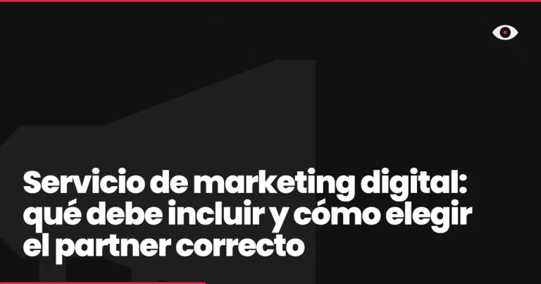 Servicio de marketing digital: qué debe incluir y cómo elegir el partner correcto