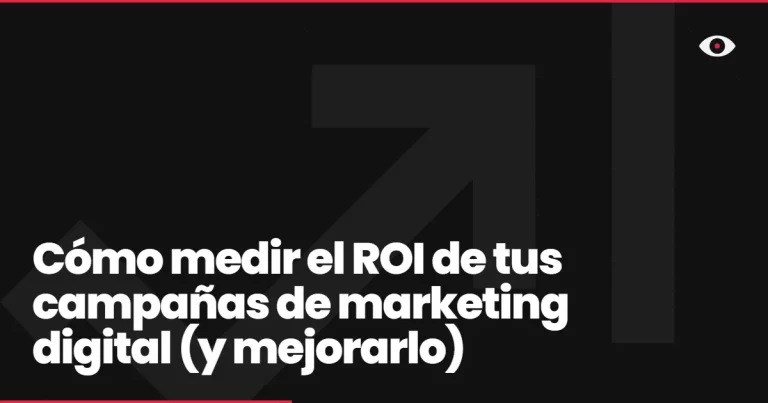 Cómo medir el ROI de tus campañas de marketing digital (y mejorarlo)