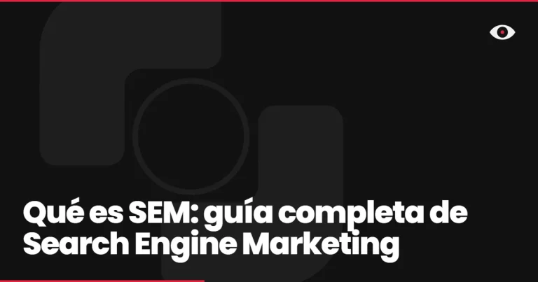 Qué es SEM: guía completa de Search Engine Marketing