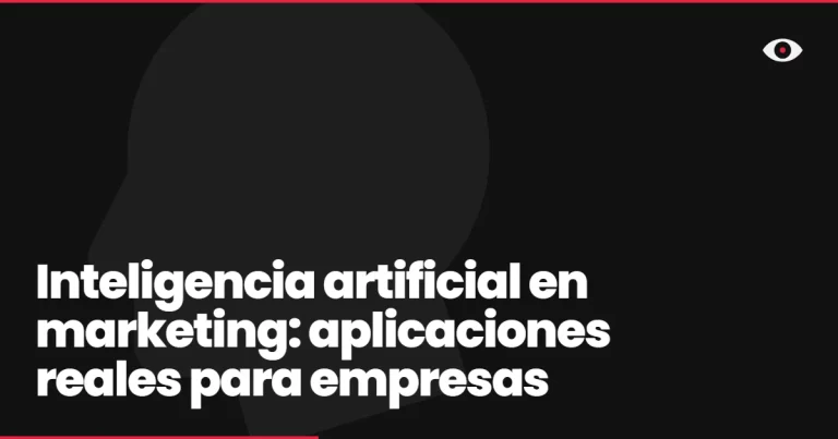 Inteligencia artificial en marketing: aplicaciones reales para empresas