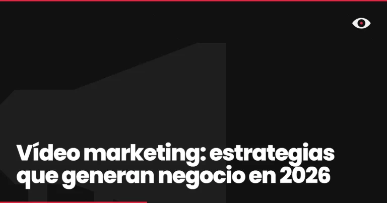 Vídeo marketing: estrategias que generan negocio en 2026