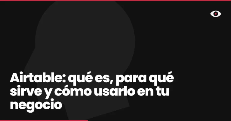 Airtable: qué es, para qué sirve y cómo usarlo en tu negocio