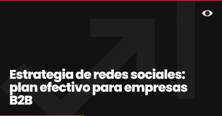 Estrategia de redes sociales: plan efectivo para empresas B2B