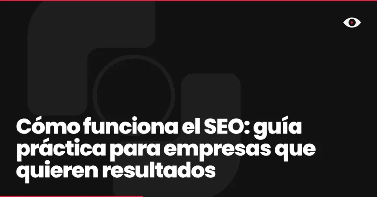 Cómo funciona el SEO: guía práctica para empresas que quieren resultados