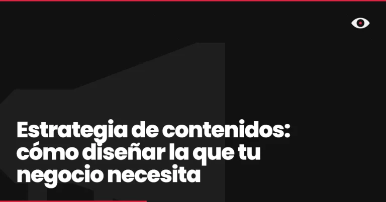 Estrategia de contenidos: cómo diseñar la que tu negocio necesita
