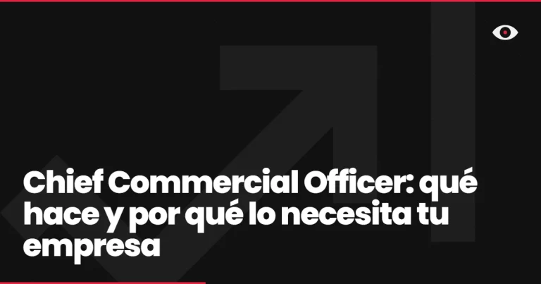 Chief Commercial Officer: qué hace y por qué lo necesita tu empresa