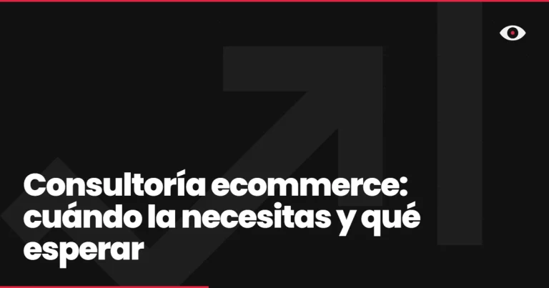 Consultoría ecommerce: cuándo la necesitas y qué esperar