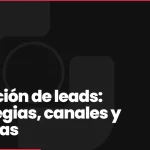 Captación de leads: estrategias, canales y sistemas