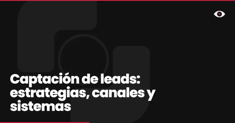 Captación de leads: estrategias, canales y sistemas
