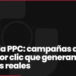 Agencia PPC: campañas de pago por clic que generan clientes reales
