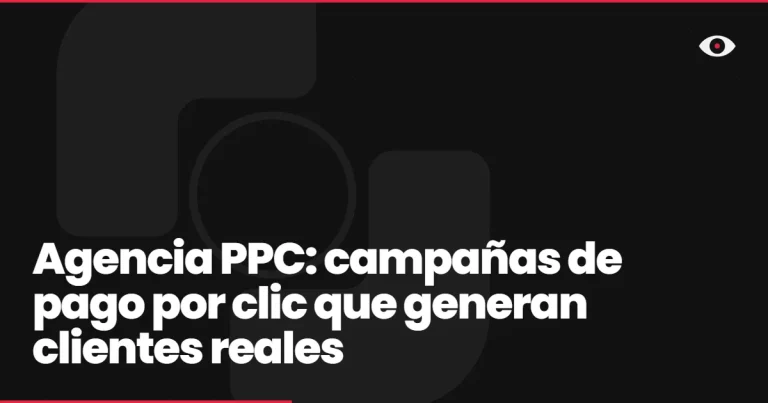 Agencia PPC: campañas de pago por clic que generan clientes reales