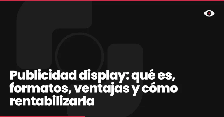 Publicidad display: qué es, formatos, ventajas y cómo rentabilizarla