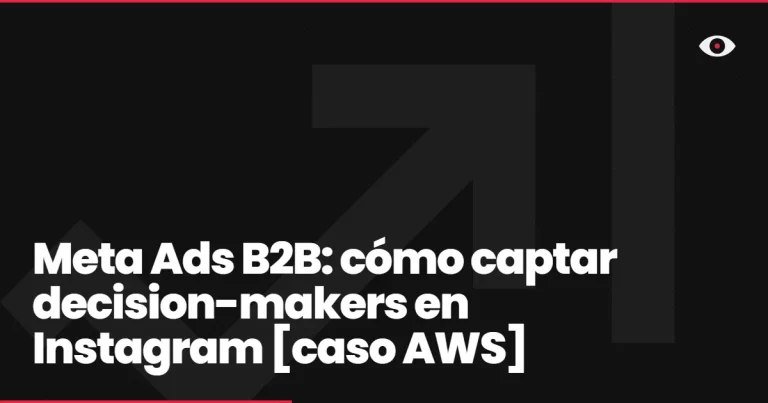 Meta Ads B2B: cómo captar decision-makers en Instagram [caso AWS]