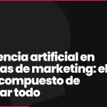 Inteligencia artificial en agencias de marketing: el efecto compuesto de conectar todo
