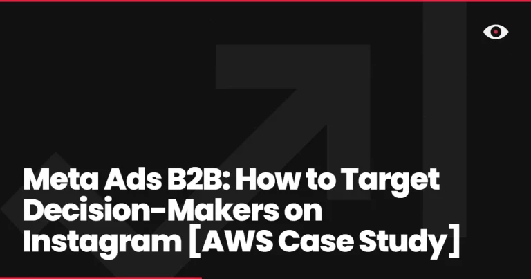 Meta Ads B2B: How to Target Decision-Makers on Instagram [AWS Case Study]