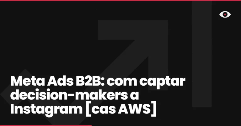 Meta Ads B2B: com captar decision-makers a Instagram [cas AWS]