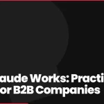 How Claude Works: Practical Guide for B2B Companies