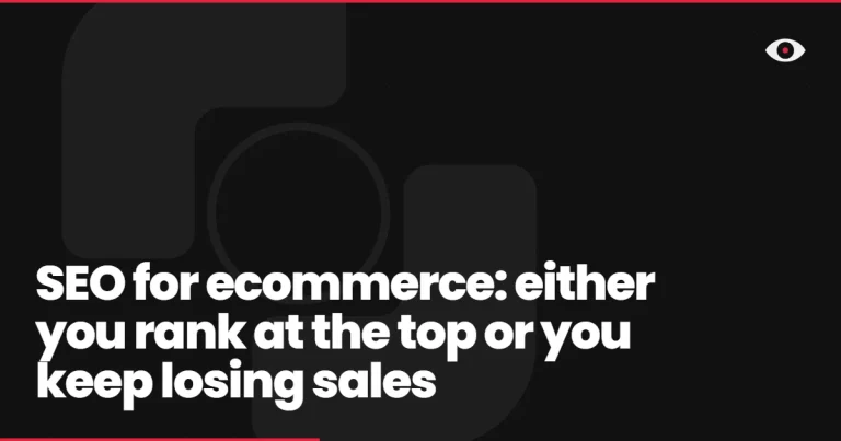 SEO for ecommerce: either you rank at the top or you keep losing sales