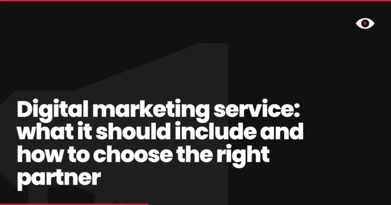 Digital marketing service: what it should include and how to choose the right partner