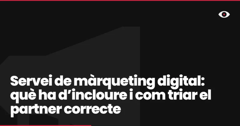 Servei de màrqueting digital: què ha d’incloure i com triar el partner correcte