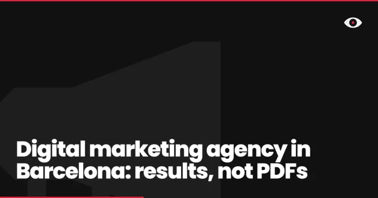 Digital marketing agency in Barcelona: results, not PDFs